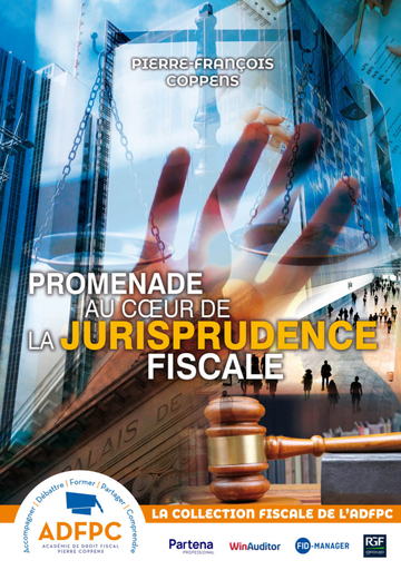 PROMENADES AU COEUR DE LA JURISPRUDENCE FISCALE